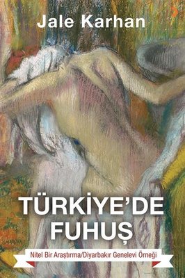 Türkiye'de Fuhuş - Nitel Bir Araştırma Diyarbakır Genelev Örneği