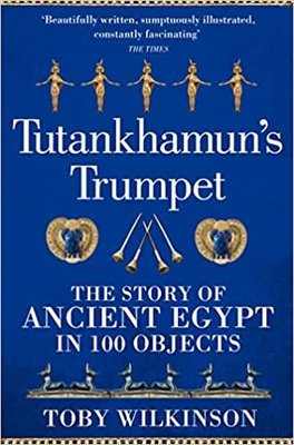 Tutankhamun's Trumpet : The Story of Ancient Egypt in 100 Objects
