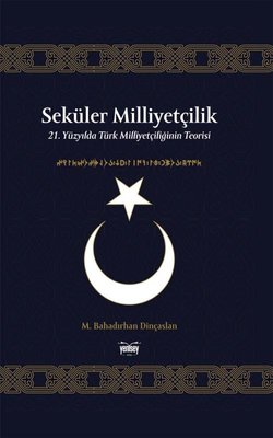 Seküler Milliyetçilik - 21.Yüzyılda Türk Milliyetçiliğinin Teorisi