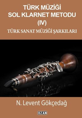 Türk Müziği Sol Klarnet Metodu 4 - Türk Sanat Müziği Şarkıları