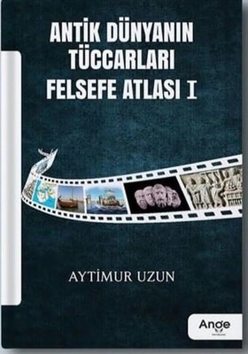 Antik Dünyanın Tüccarları Felsefe Atlası - 1