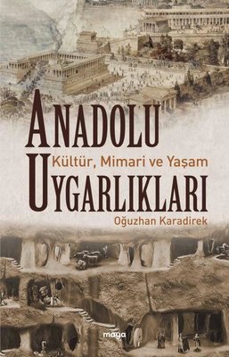 Anadolu Uygarlıkları: Kültür Mimari ve Yaşam