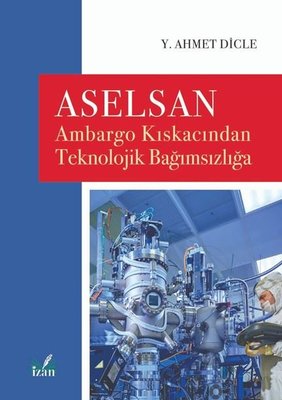 Aselsan - Ambargo Kıskacından Teknolojik Bağımsızlığa