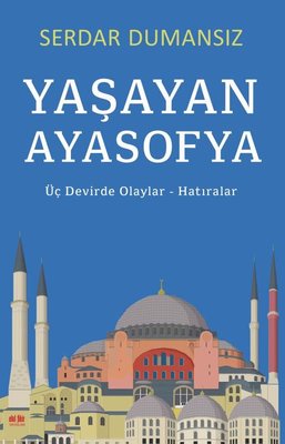 Yaşayan Ayasofya: Üç Devirde Olaylar-Hatıralar