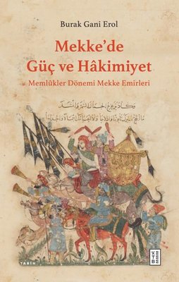 Mekke'de Güç ve Hakimiyet - Memlükler Dönemi Mekke Emirleri