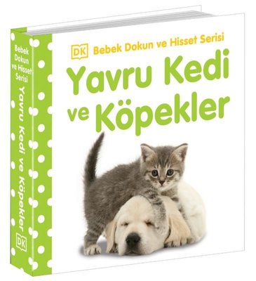 Yavru Kedi ve Köpekler - Bebek Dokun ve Hisset Serisi 0-2 Yaş