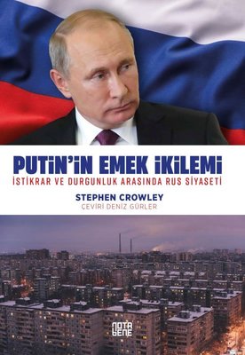 Putin'in Emek İkilemi - İstikrar ve Durgunluk Arasında Rus Siyaseti