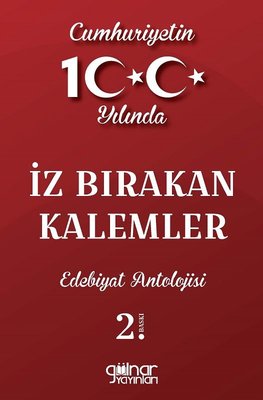 İz Bırakan Kalemler: Cumhuriyetin 100.Yılında - Edebiyat Antolojisi