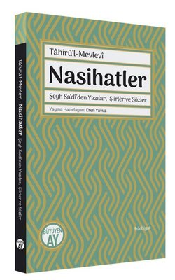 Nasihatler: Şeyh Sa'di'den Yazılar Şiirler ve Sözler - Tahirü'l-Mevlevi