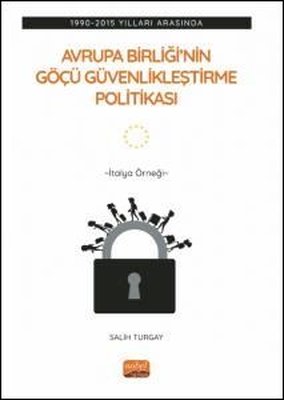 Avrupa Birliği'nin Göçü Güvenlikleştirme Politikası: 1990-2015 Yılları Arasında - İtalya Örneği