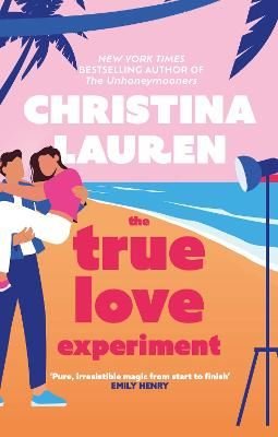 The True Love Experiment : The escapist opposites-attract rom-com of the summer from the bestselling