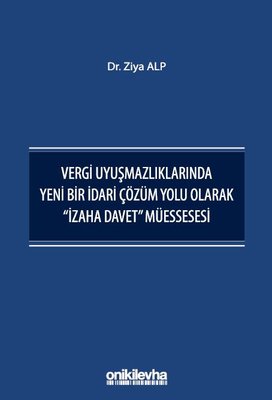 Vergi Uyuşmazlıklarında Yeni Bir İdari Çözüm Yolu Olarak İzaha Davet Müessesesi