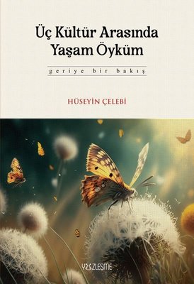 Üç Kültür Arasında Yaşam Öyküm - Geriye Bir Bakış