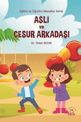 Aslı ve Cesur Arkadaşı - Eğitici ve Öğretici Masallar Serisi