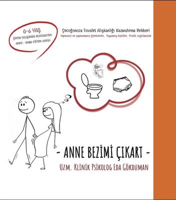 Anne Bezimi Çıkart - Çocuğunuza Tuvalet Alışkanlığı Kazandırma Rehberi