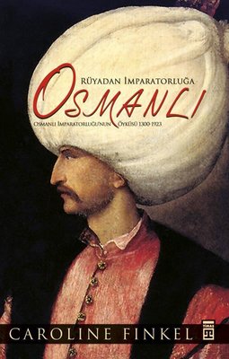 Osmanlı:. Rüyadan İmparatorluğa - Osmanlı İmparatorluğu'nun Öyküsü 1300-1923