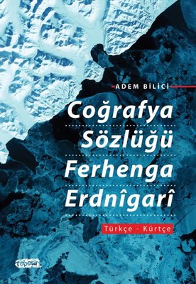 Coğrafya Sözlüğü Ferhenga Erdnigari: Türkçe - Kürtçe