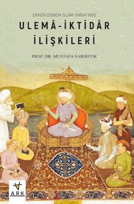 Ulema - İktidar İlişkileri-Erken Dönem İslam Tarihi'nde