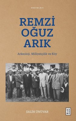 Remzi Oğuz Arık: Arkeoloji Milliyetçilik ve Köy