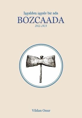 Bozcaada - İşgalden İşgale Bir Ada 1911-1923