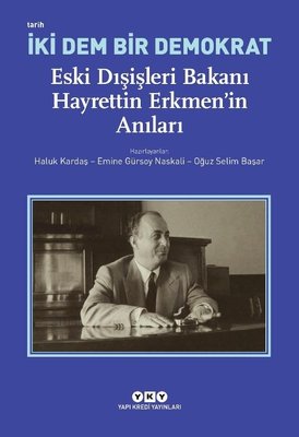 İki Dem Bir Demokrat: Eski Dışişleri Bakanı Hayrettin Erkmen'in Anıları