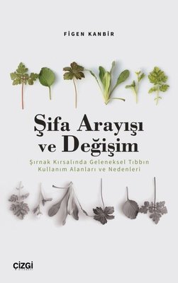 Şifa Arayışı ve Değişim - Şırnak Kırsalında Geleneksel Tıbbın Kullanım Alanları ve Nedenleri