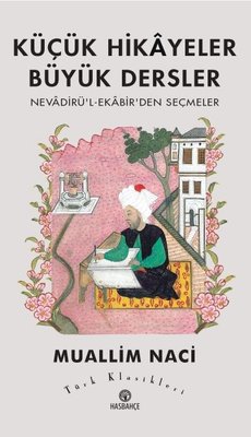 Küçük Hikayeler Büyük Dersler: Nevadirü'l-Ekabir'den Seçmeler - Türk Klasikleri