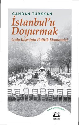 İstanbul'u Doyurmak: Gıda İaşesinin Politik Ekonomisi