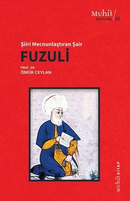 Fuzuli: Şiiri Mecnunlaştıran Şair