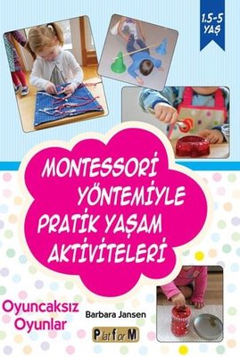 Montessori Yöntemiyle Pratik Yaşam Aktiviteleri - Oyuncaksız Oyunlar