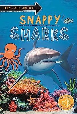 It's all about... Snappy Sharks : Everything you want to know about these sea creatures in one amazi