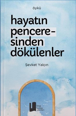 Hayatın Penceresinden Dökülenler