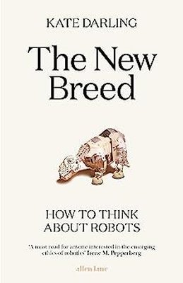 The New Breed : How to Think About Robots
