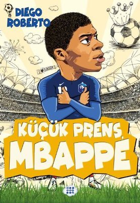 Küçük Prens Mbappe - Efsane Futbolcular