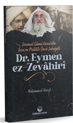 Dr. Eymen ez-Zevahiri: Evrensel İslami Hareketin Teori ve Pratikte Öncü Şahsiyeti