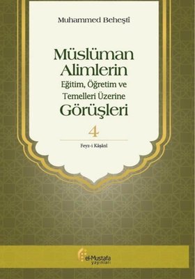 Müslüman Alimlerin Görüşleri 4.Cilt-EğitimÖğretim ve Temelleri Üzerine