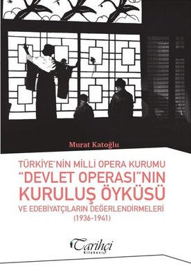 Türkiye'nin Milli Opera Kurumu Devlet Operası'nın Kuruluş Öyküsü ve Edebiyatçıların Değerlendirmeler