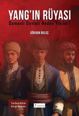 Yang'ın Rüyası - Osmanlı Devleti Neden Yıkıldı?