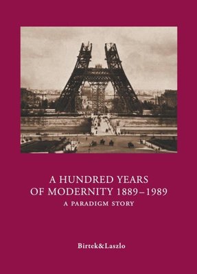 A Hundred Years Of Modernity 1889-1989 - A Paradigm Story