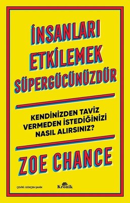 İnsanları Etkilemek Süpergücünüzdür-Kendinizden Taviz Vermeden İstediğinizi Nasıl Alırsınız?