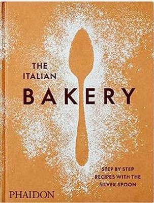 The Italian Bakery : Step-by-Step Recipes with the Silver Spoon