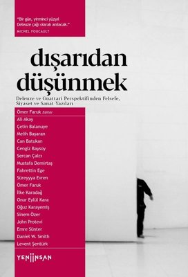 Dışarıdan Düşünmek: Deleuze ve Guattari Perspektifinden Felsefe Siyaset ve Sanat Yazıları