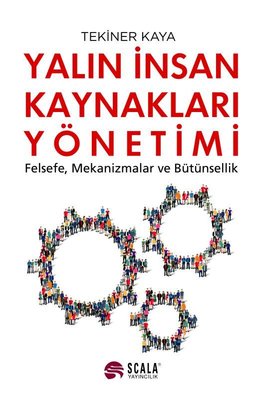 Yalın İnsan Kaynakları Yönetimi - Felsefe Mekanizmalar ve Bütünsellik