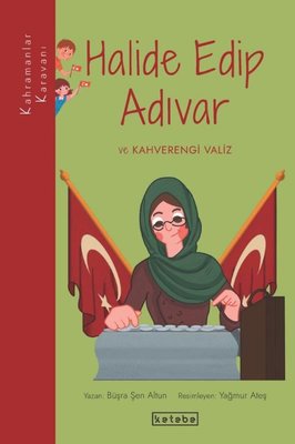 Halide Edip Adıvar ve Kahverengi Valiz - Kahramanlar Karavanı