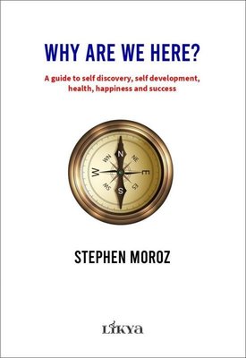 Why Are We Here? A Guide To Self Discovery Self Development Health Happiness and Success
