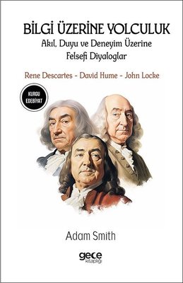 Bilgi Üzerine Yolculuk - Akıl Duyu ve Deneyim Üzerine Felsefi Diyaloglar - Rene Descartes David Hu