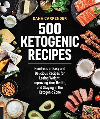 500 Ketogenic Recipes : Hundreds of Easy and Delicious Recipes for Losing Weight Improving Your Hea