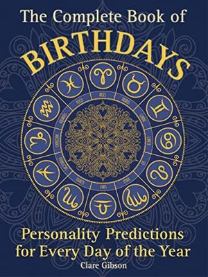 The Complete Book of Birthdays : Personality Predictions for Every Day of the Year Volume 1