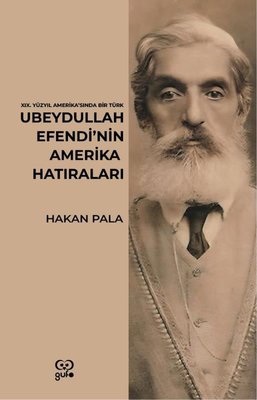 Ubeydullah Efendi'nin Amerika Hatıraları - 19.Yüzyıl Amerika'sında Bir Türk