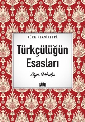 Türkçülüğün Esasları - Türk Klasikleri